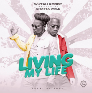 Wutah Kobby - Living My Life Ft Shatta Wale