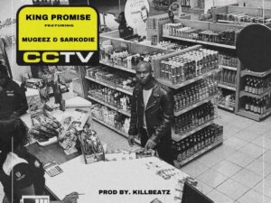 King Promise – CCTV ft. Sarkodie x Mugeez