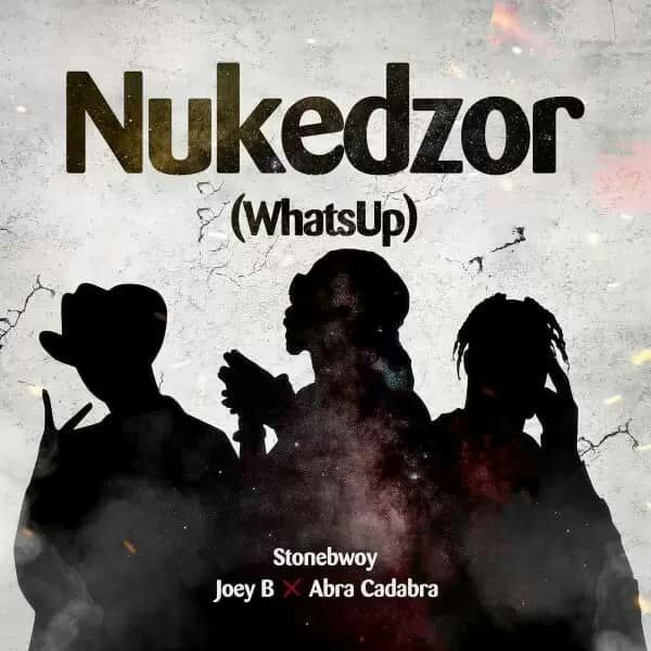 DOWNLOAD MP3 : Stonebwoy Ft Joey B x Abra Cadabra – Nukedzor