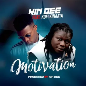 Kin Dee – Motivation Ft Kofi Kinaata