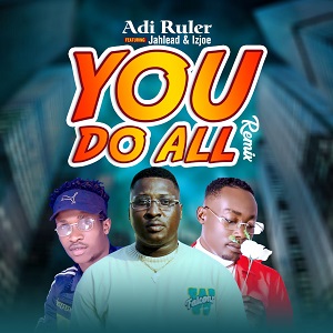 Adi Ruler You Do All (Remix) Ft Jahlead & Izjoe