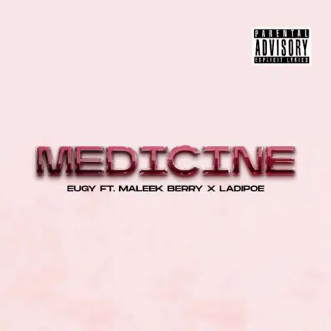 Download MP3: Medicine by Eugy Ft Maleek Berry & LADIPOE