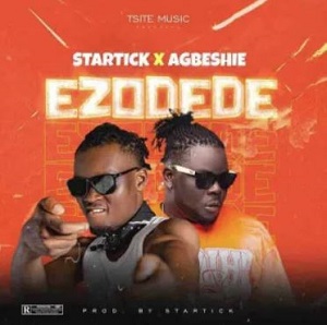 Agbeshie - Ezodede Ft Startick