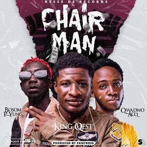 Download MP3: Chairman by King Quest Ft Bosom P-Yung & Qwadwo Acq