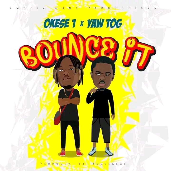 Okese1 – Bounce It ft. Yaw Tog