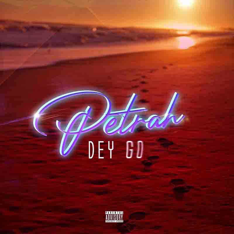 Download MP3: Petrah – Petrah Dey Go