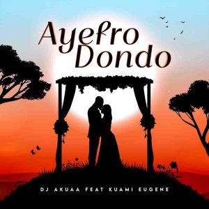 Download MP3: DJ Akuaa – Ayefro Dondoo ft Kuami Eugene