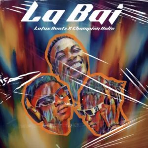 Lotus Beatz - La Bai Ft Champion Rolie