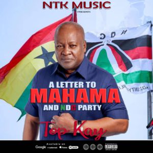 Nana Top Kay - A Letter To Mahama And NDC Party