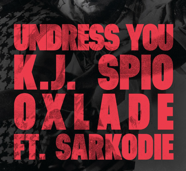 DOWNLOAD MP3 : K.J. Spio Ft Sarkodie x Oxlade – Undress You
