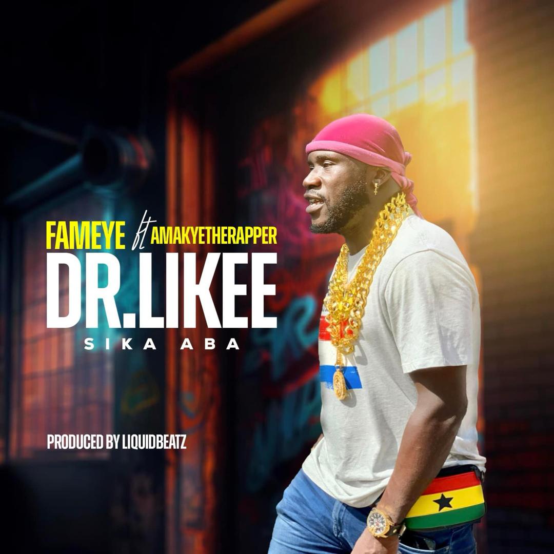 DOWNLOAD : Fameye Ft Amakyetherapper – Dr. Likee Sika Aba MP3