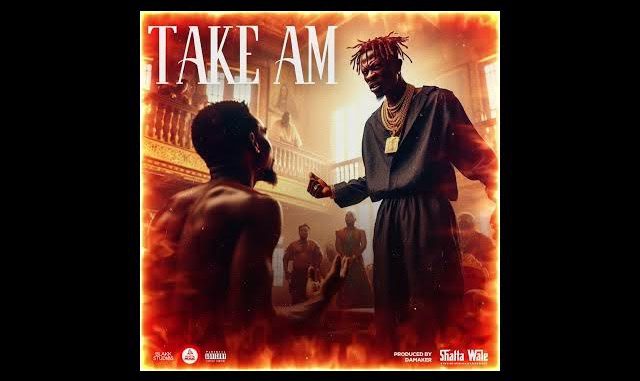 Shatta Wale - Take Am Song MP3 Download
